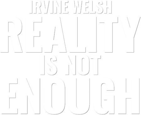 Irvine Welsh: Reality Is Not Enough logo